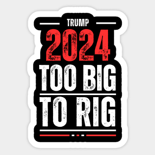 TOO BIG TO RIG TRUMP 2024 Sticker